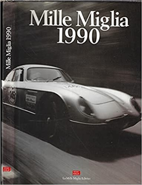 Mille Miglia 1990 uomini e automobili di ieri e di oggi. Men and cars of today a
